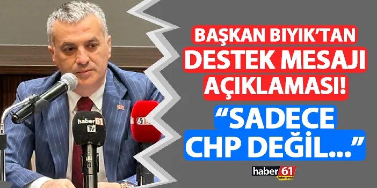 Yomra Belediye Başkanı Mustafa Bıyık'tan destek mesajı açıklaması! "Sadece CHP değil..."