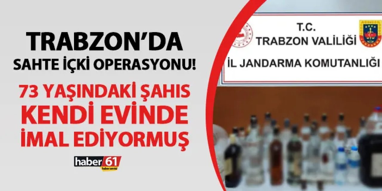 Trabzon'da sahte içki operasyonu! 73 yaşındaki şahıs evinde imal ediyormuş