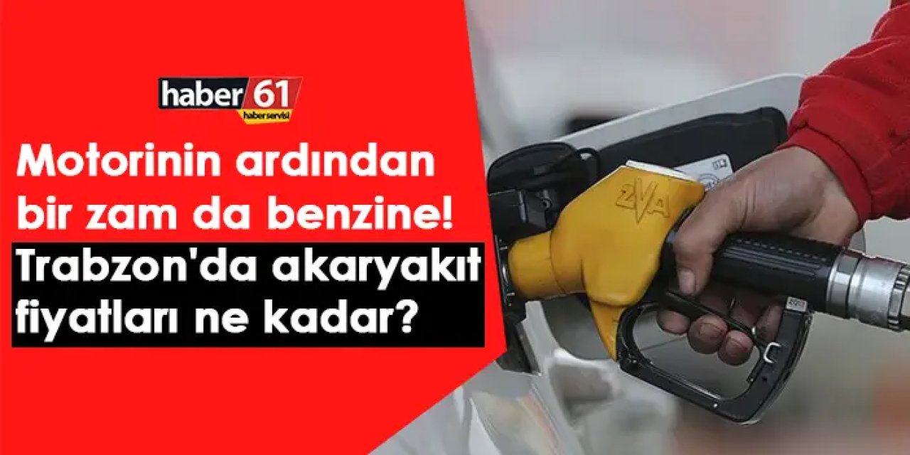 Motorinin ardından bir zam da benzine! Trabzon'da akaryakıt fiyatları ne kadar ?