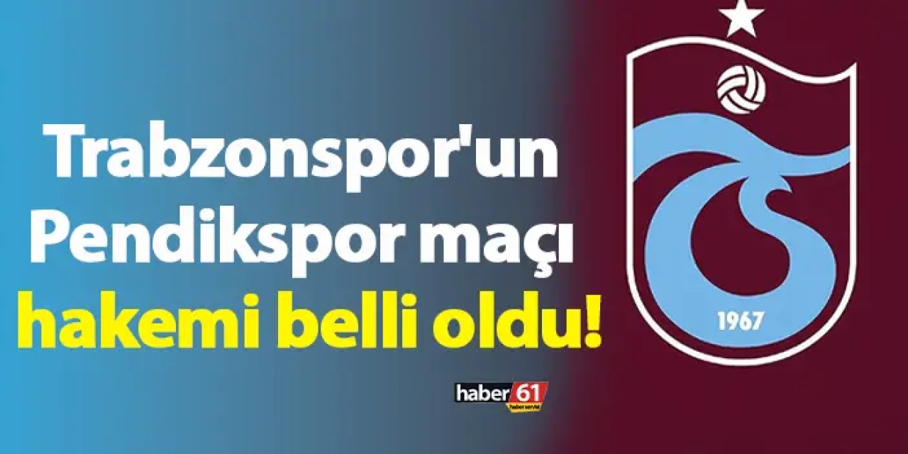 Trabzonspor'un Pendikspor maçı hakemi belli oldu!