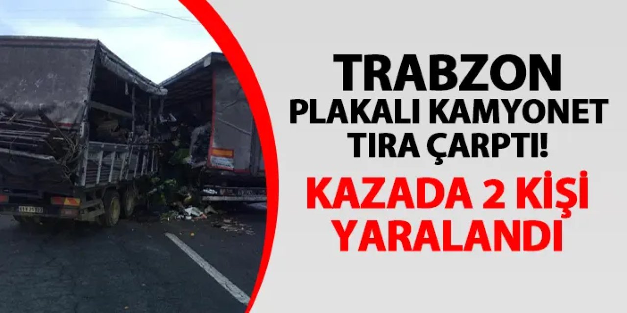 Trabzon plakalı kamyonet tıra çarptı! 2 yaralı var