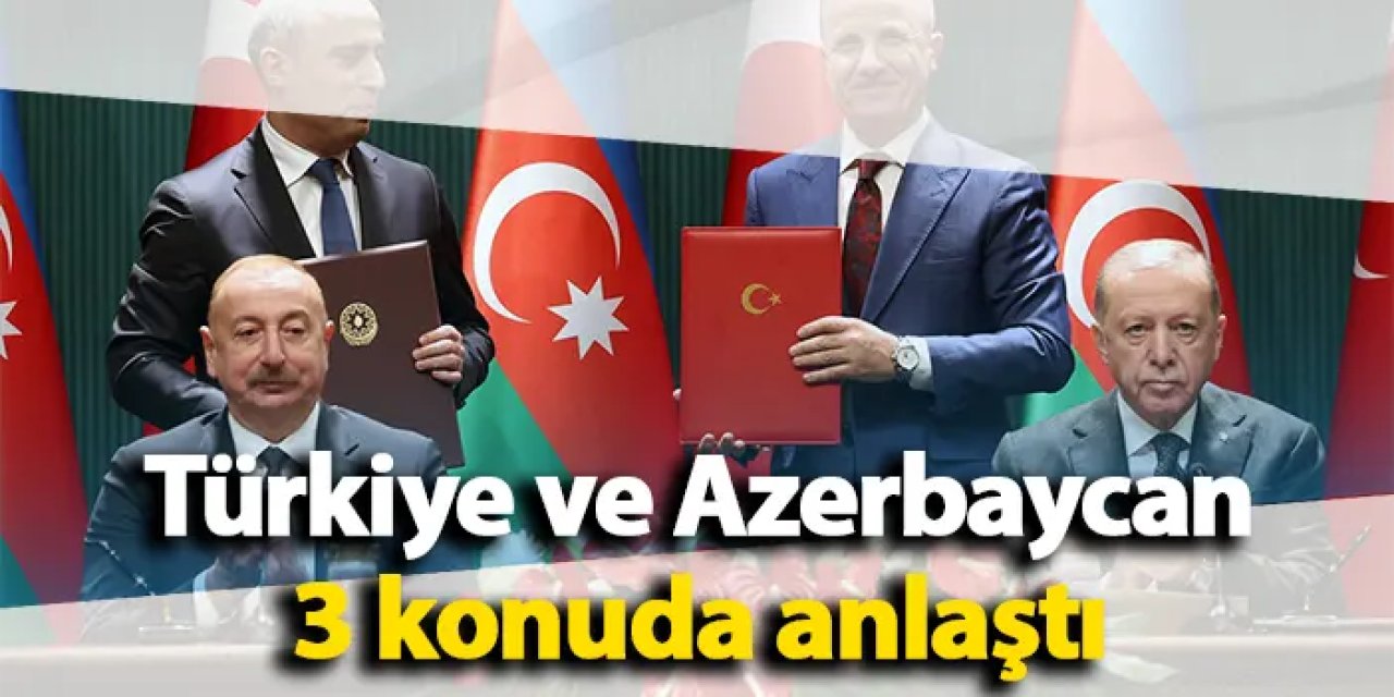 Türkiye ve Azerbaycan 3 konuda anlaştı
