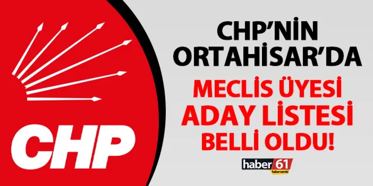 CHP Ortahisar Belediye Meclis Üyesi Adayları belli oldu