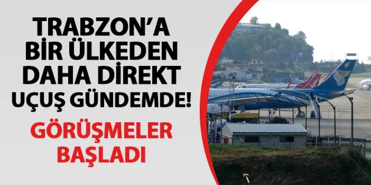 Trabzon-Tahran ve Trabzon-Tebriz arası direkt uçuşlar gündemde! Görüşmeler başladı