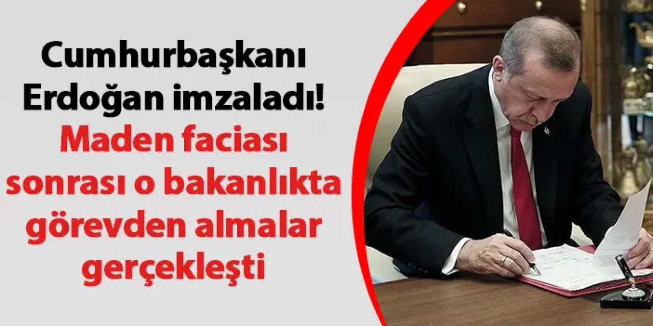 Cumhurbaşkanı Erdoğan imzaladı! Maden faciası sonrası o bakanlıkta görevden almalar gerçekleşti