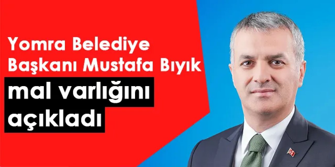 Yomra Belediye Başkanı Mustafa Bıyık mal varlığını açıkladı