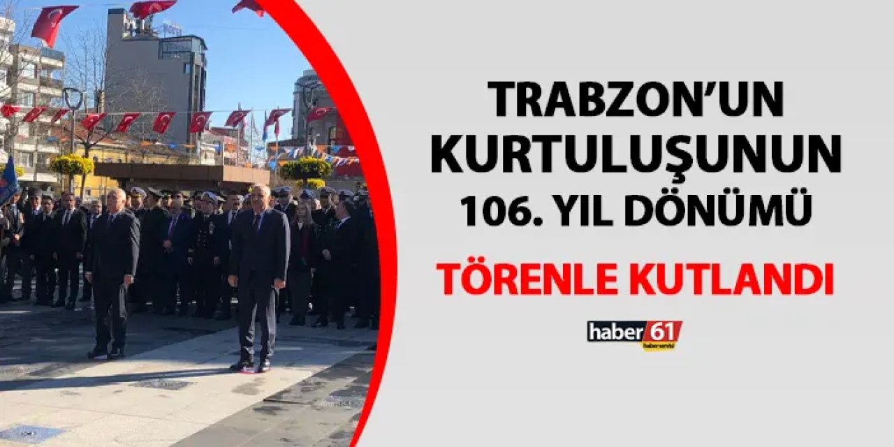 Trabzon'un kurtuluş gününün 106. yıl dönümü törenle kutlandı