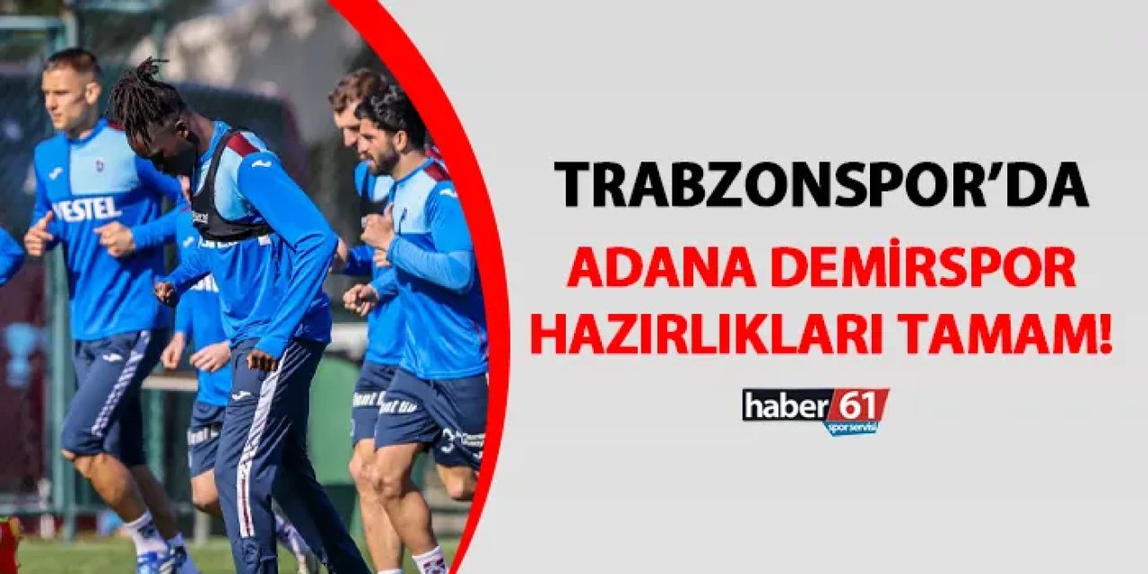 Trabzonspor'da Adana Demirspor maçı hazırlıkları tamam!