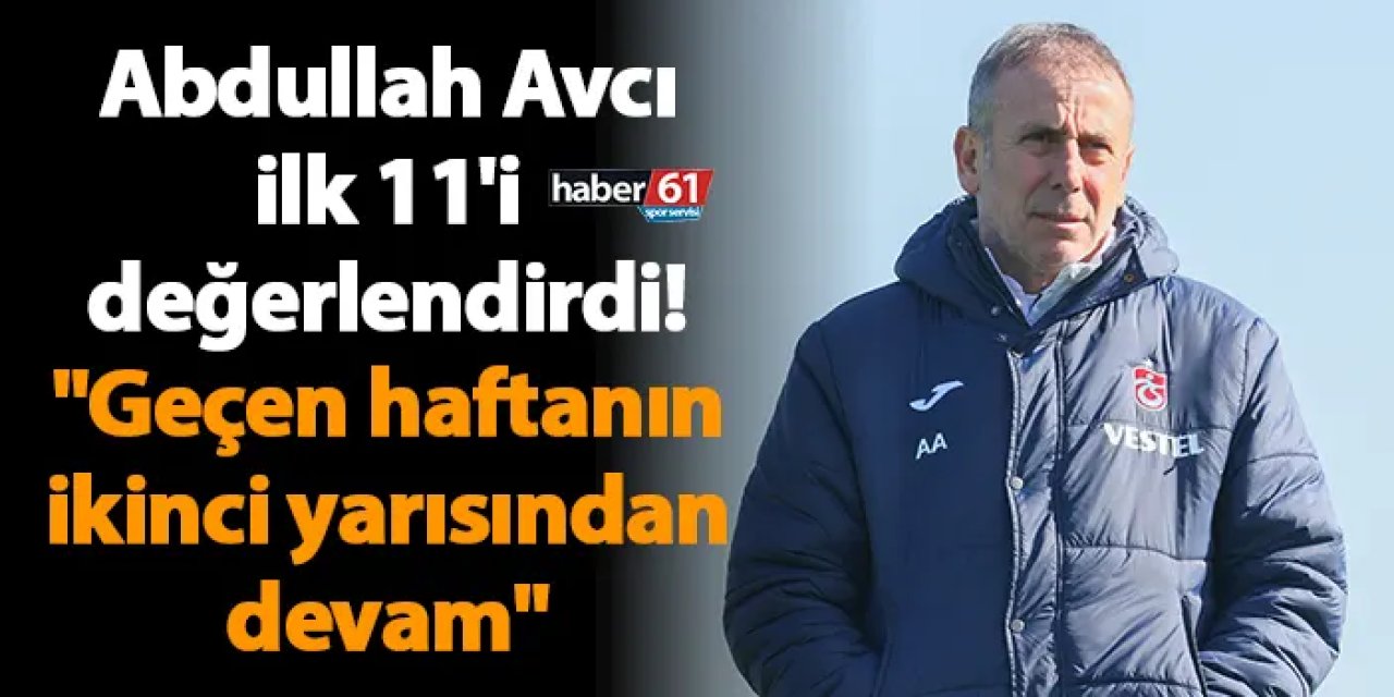 Trabzonspor'da Avcı ilk 11'i değerlendirdi! "Geçen haftanın ikinci yarısından devam"