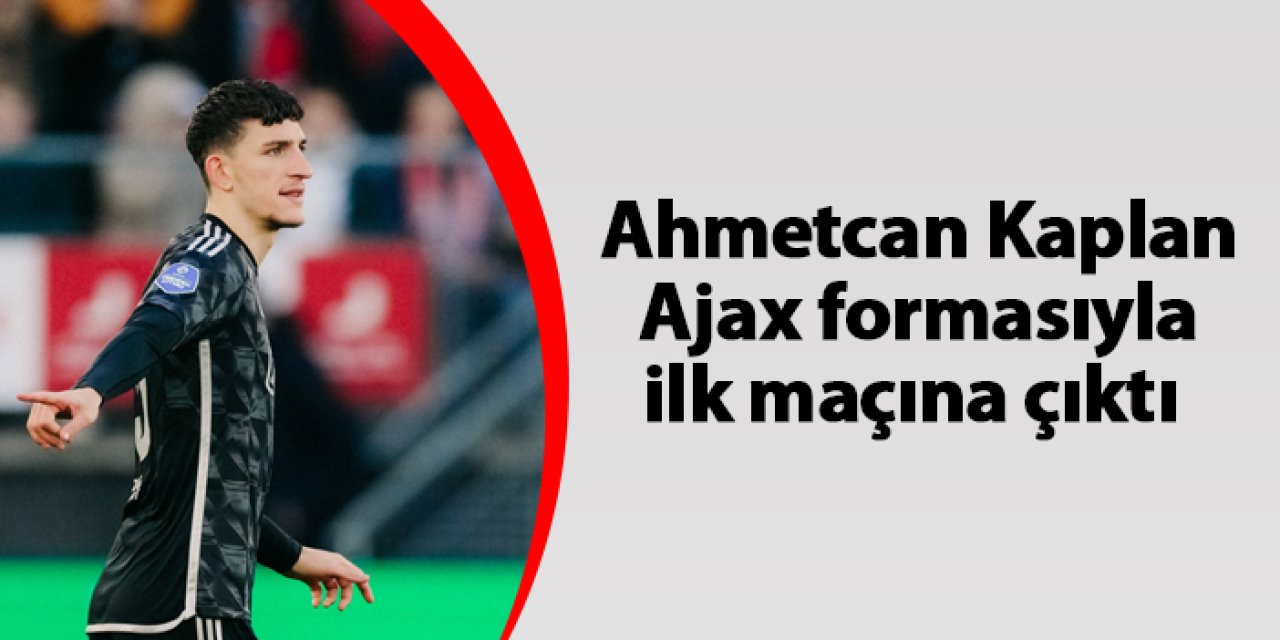 Ahmetcan Kaplan Ajax formasıyla ilk maçına çıktı