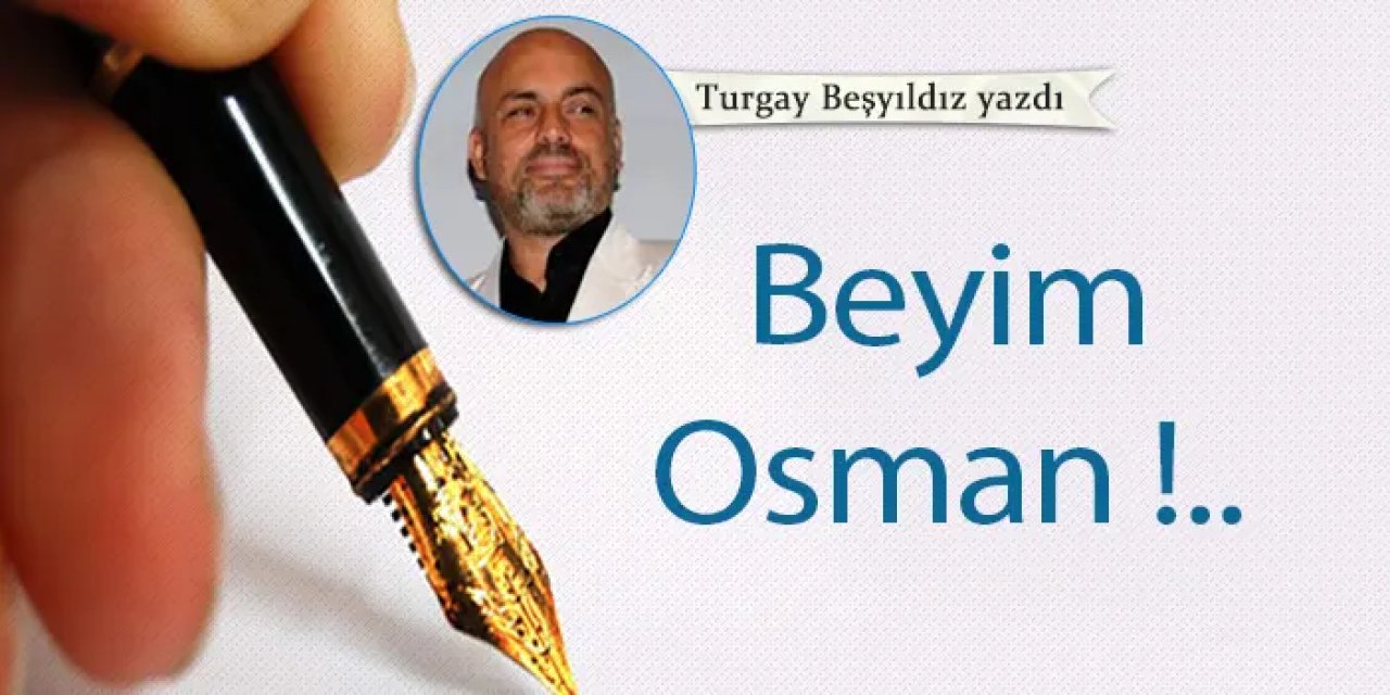 Beyim Osman !..