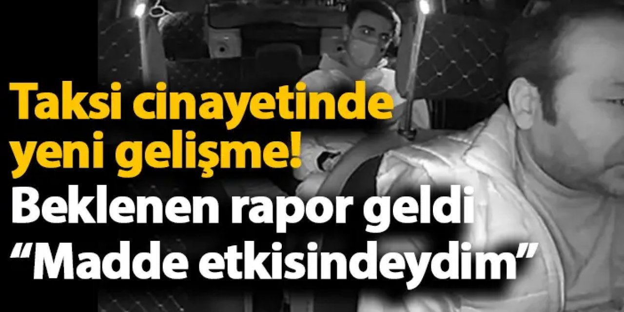 İzmir'deki taksi cinayetinde yeni gelişme! "Madde etkisindeydim" demişti