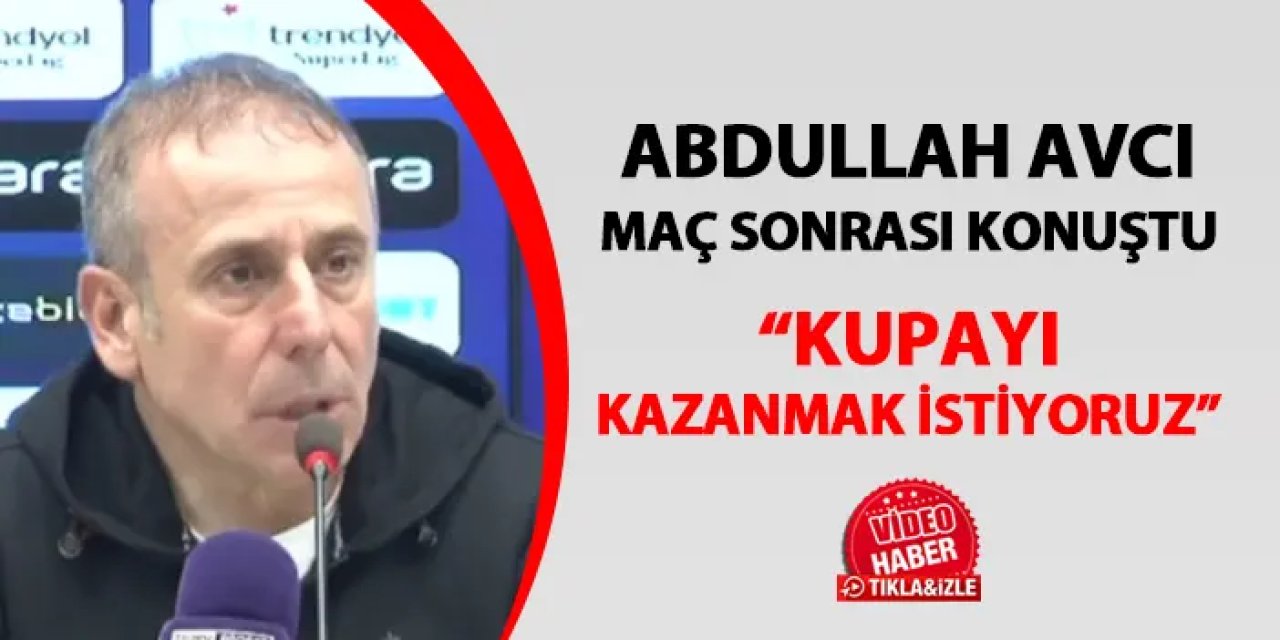 Trabzonspor'da Avcı Başakşehir maçı sonrası konuştu: "Kupayı almak istiyoruz"