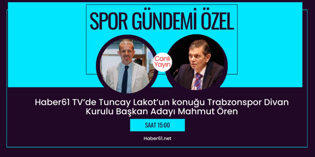 Trabzonspor Divan Kurulu Başkan adayı Mahmut Ören Haber61TV'de