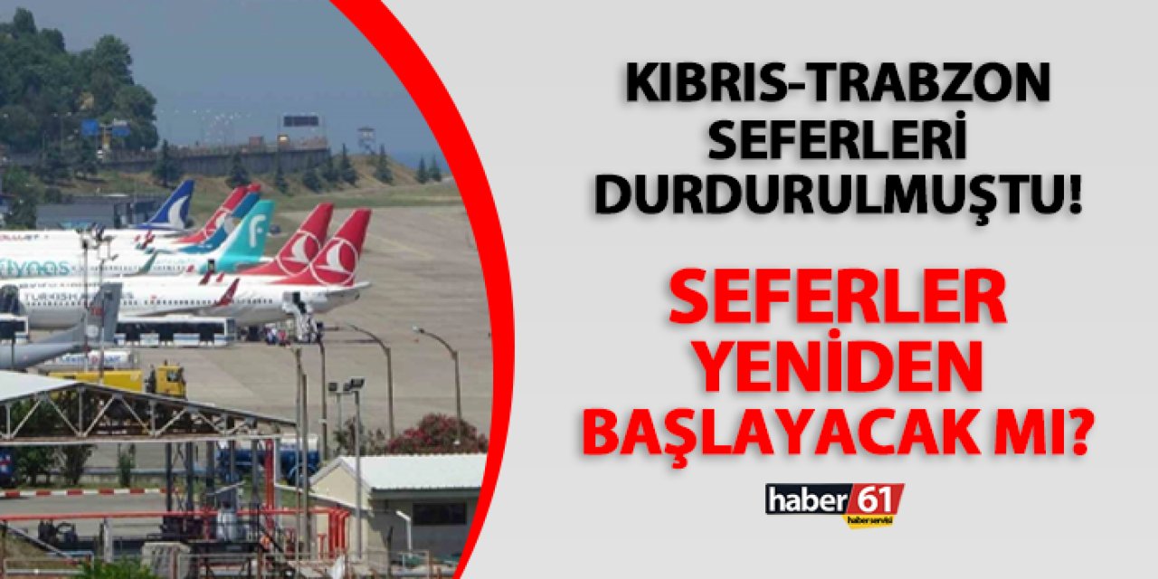 Kıbrıs-Trabzon seferleri durdurulmuştu! Seferler yeniden başlayacak mı?