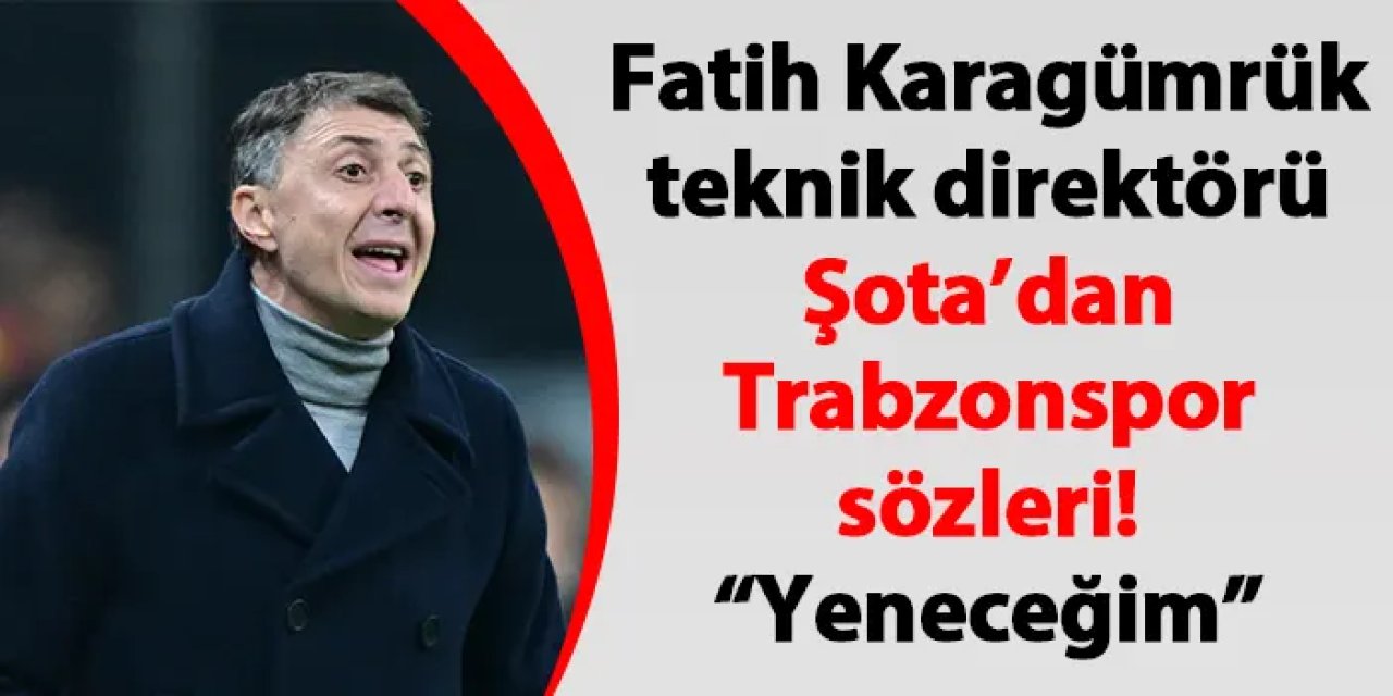 Fatih Karagümrük teknik direktörü Şota’dan Trabzonspor sözleri! “Yeneceğim”