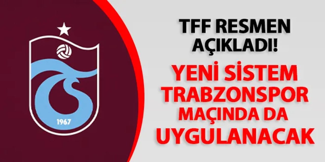 TFF açıkladı! Yeni sistem Trabzonspor maçında da kullanılacak
