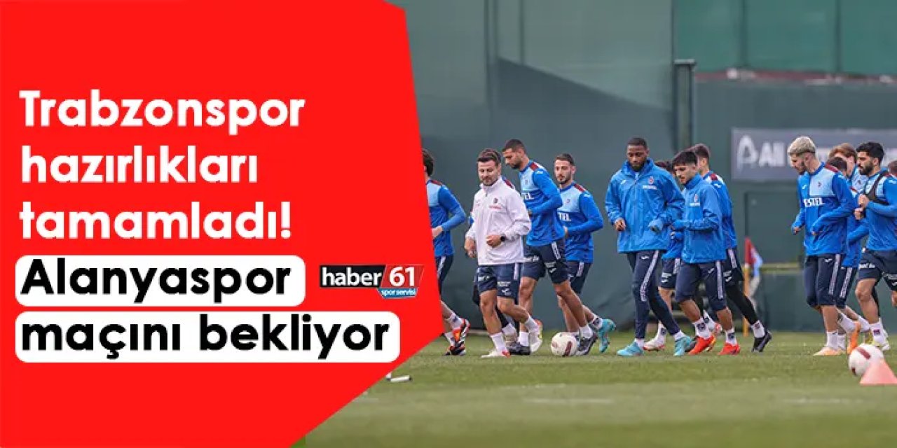 Trabzonspor hazırlıkları tamamladı! Alanyaspor maçını bekliyor