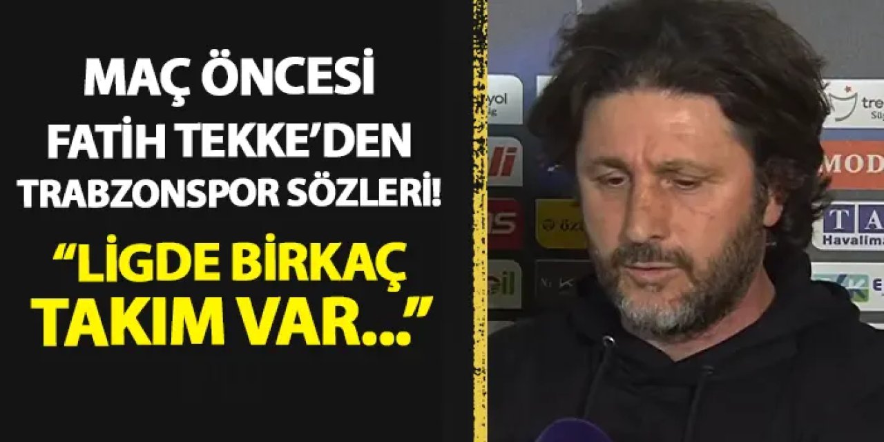 Alanyaspor'da Fatih Tekke'den Trabzonspor sözleri! "Ligde birkaç takım var..."