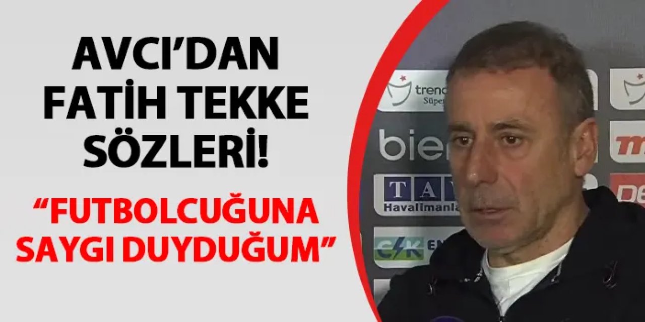 Trabzonspor'da Avcı'dan Fatih Tekke sözleri! "Futbolculuğuna saygı duyduğum..."