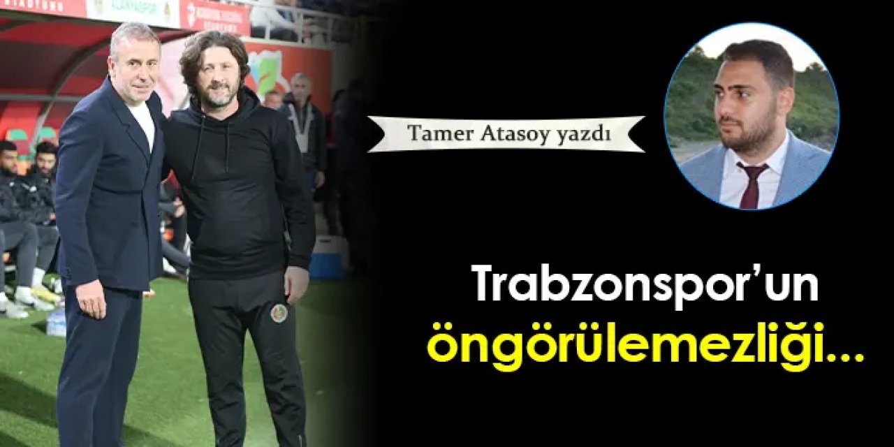 Trabzonspor'un öngörülemezliği...
