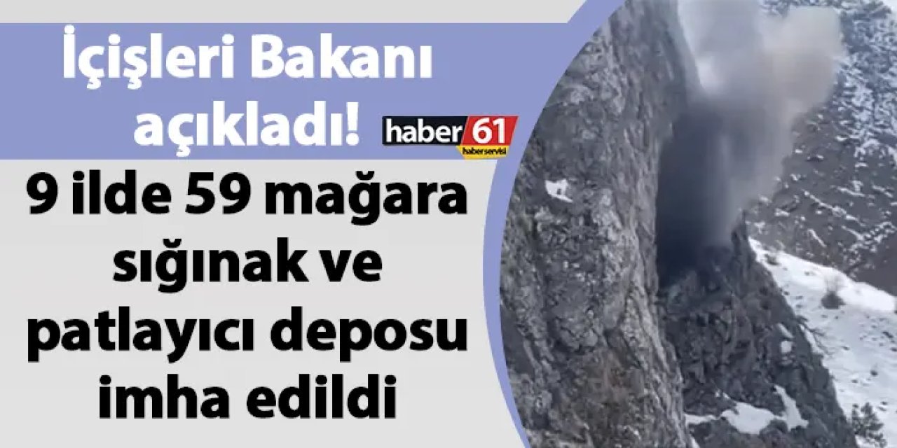 İçişleri Bakanı açıkladı! 9 ilde 59 mağara, sığınak ve patlayıcı deposu imha edildi
