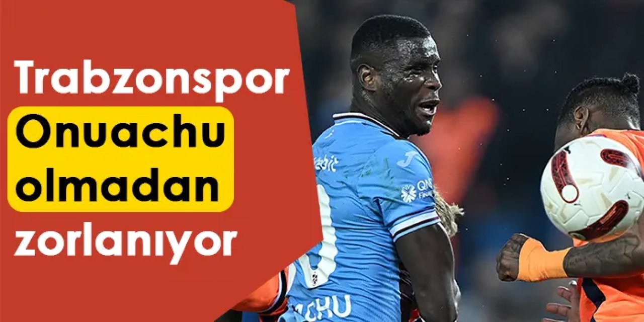 Trabzonspor Onuachu olmadan zorlanıyor