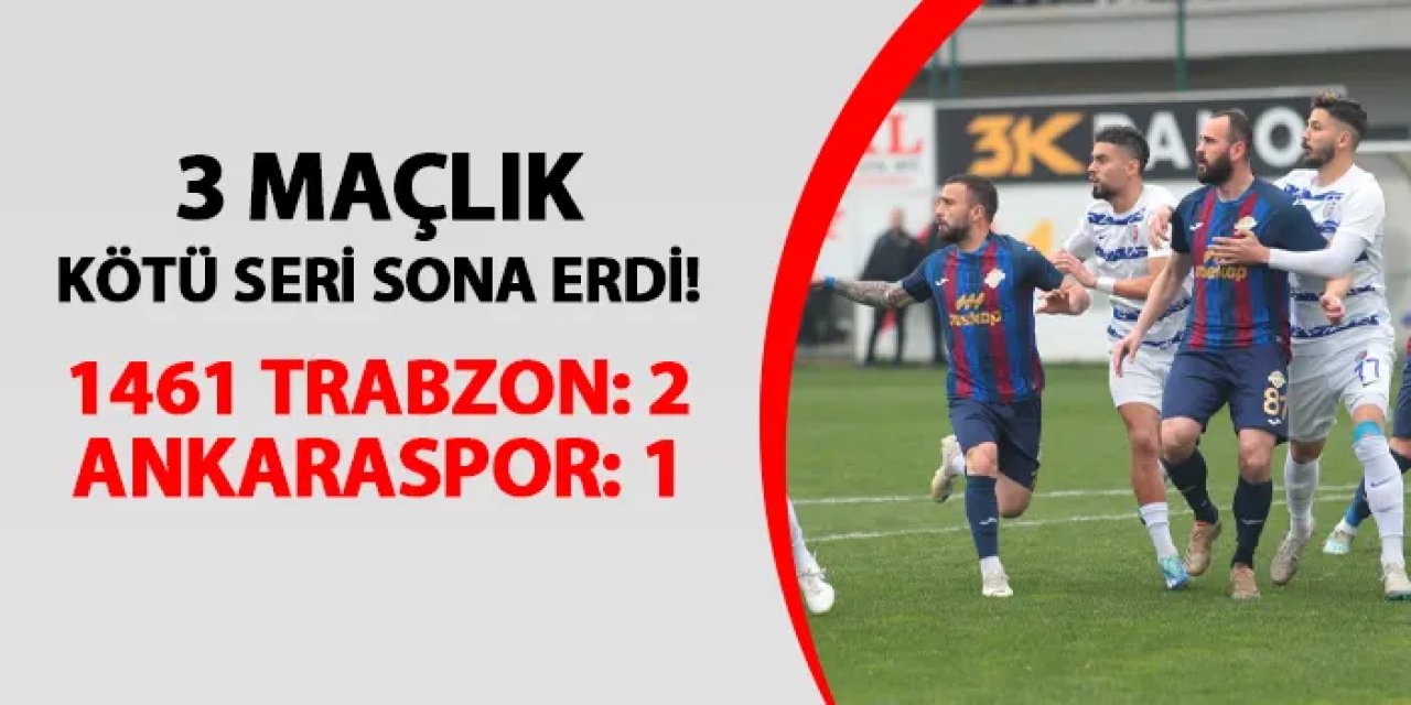 3 maçlık kötü seri sona erdi! 1461 Trabzon 2-1 Ankaraspor