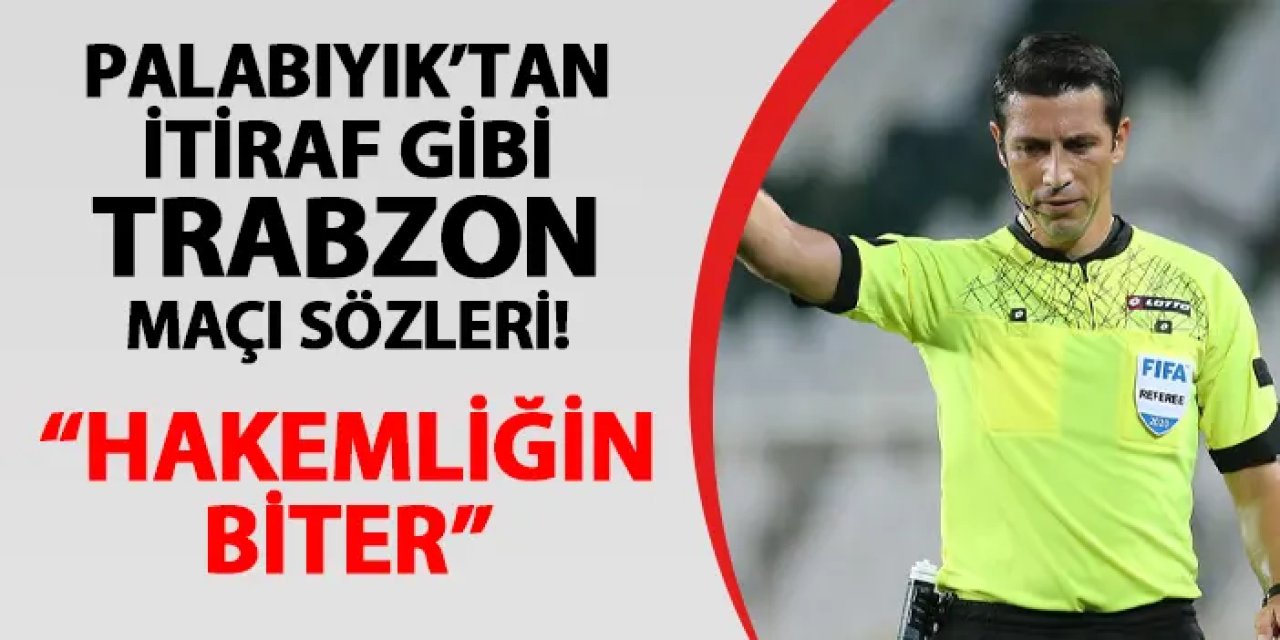 Ali Palabıyık'tan Trabzon maçı için itiraf gibi sözler! "Hakemliğin biter..."