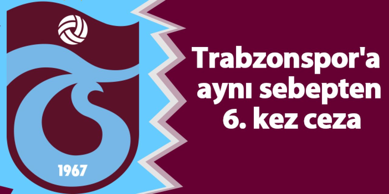 PFDK kararlarını açıkladı! Trabzonspor'a  aynı sebepten  6. kez ceza
