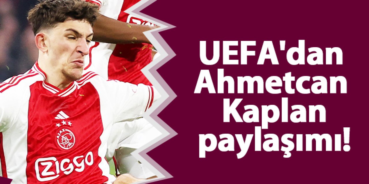 UEFA'dan Ahmetcan Kaplan paylaşımı! Performansı ile göz kamaştırdı