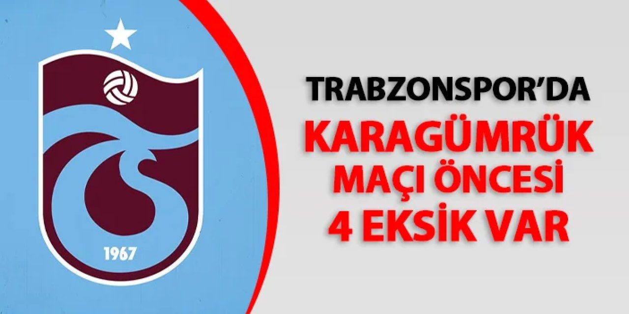 Trabzonspor'da Karagümrük maçı öncesi 4 eksik