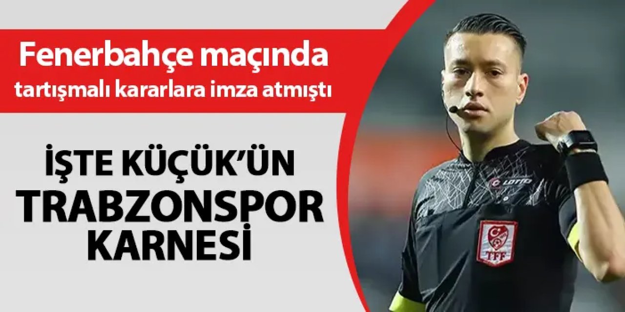 Trabzonspor maçına atanmıştı! İşte Zorbay Küçük'ün karnesi