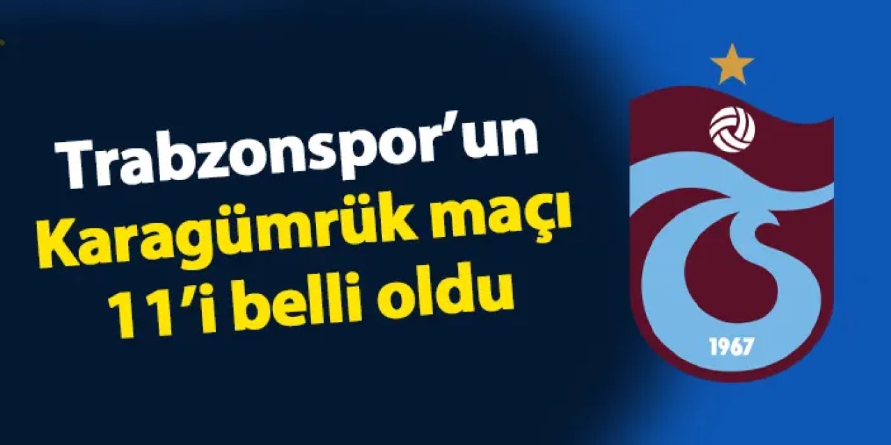 Trabzonspor'un Karagümrük maçı 11'i belli oldu!
