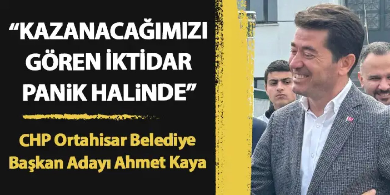 CHP Ortahisar Belediye Başkan Adayı Ahmet Kaya "Kazanacağımızı gören  iktidar panik içinde"