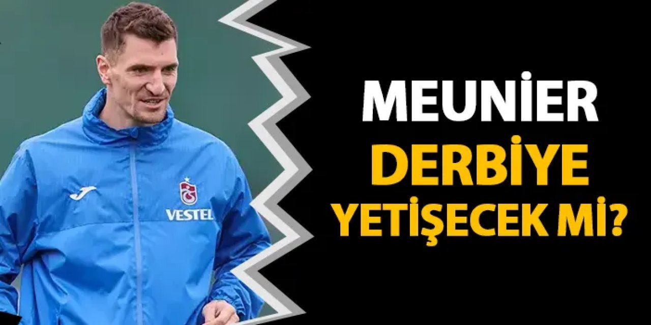 Trabzonspor'da Meunier Fenerbahçe derbisine yetişecek mi?