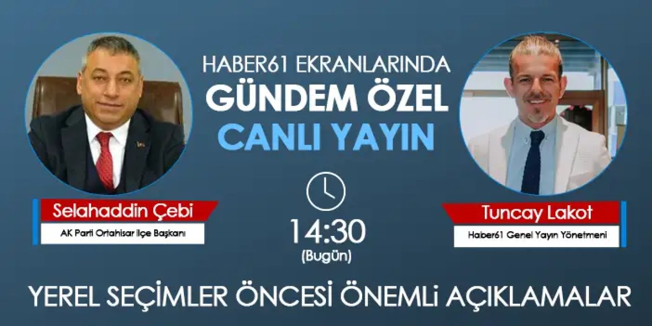Haber61 ekranlarında Gündem Özel'in Konuğu AK Parti Ortahisar İlçe Başkanı Selahaddin Çebi