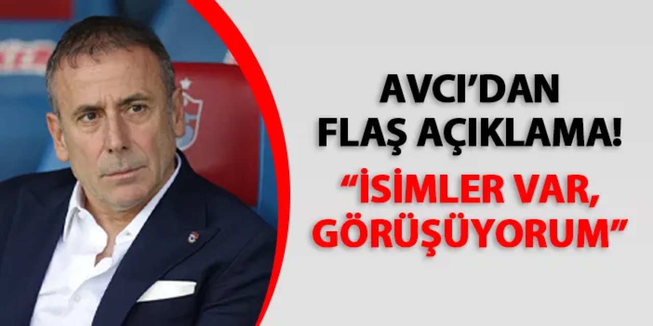 Trabzonspor'da Abdullah Avcı'dan flaş açıklama! "İsimler var,  görüşüyorum"