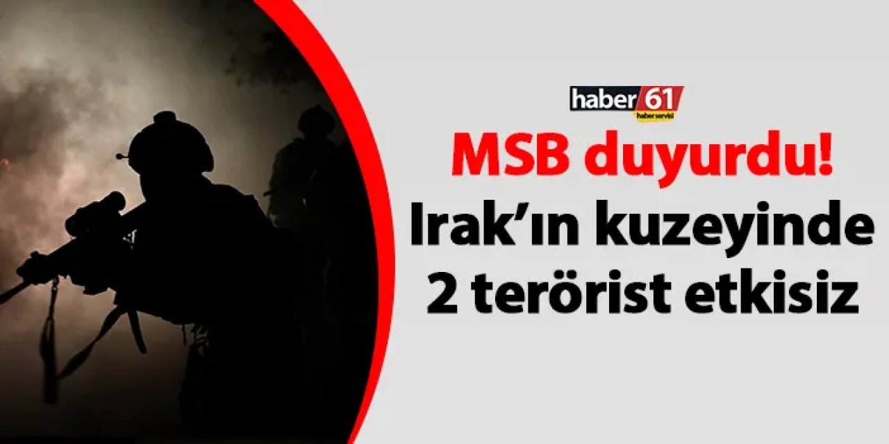 MSB duyurdu! Irak’ın kuzeyinde 2 terörist etkisiz