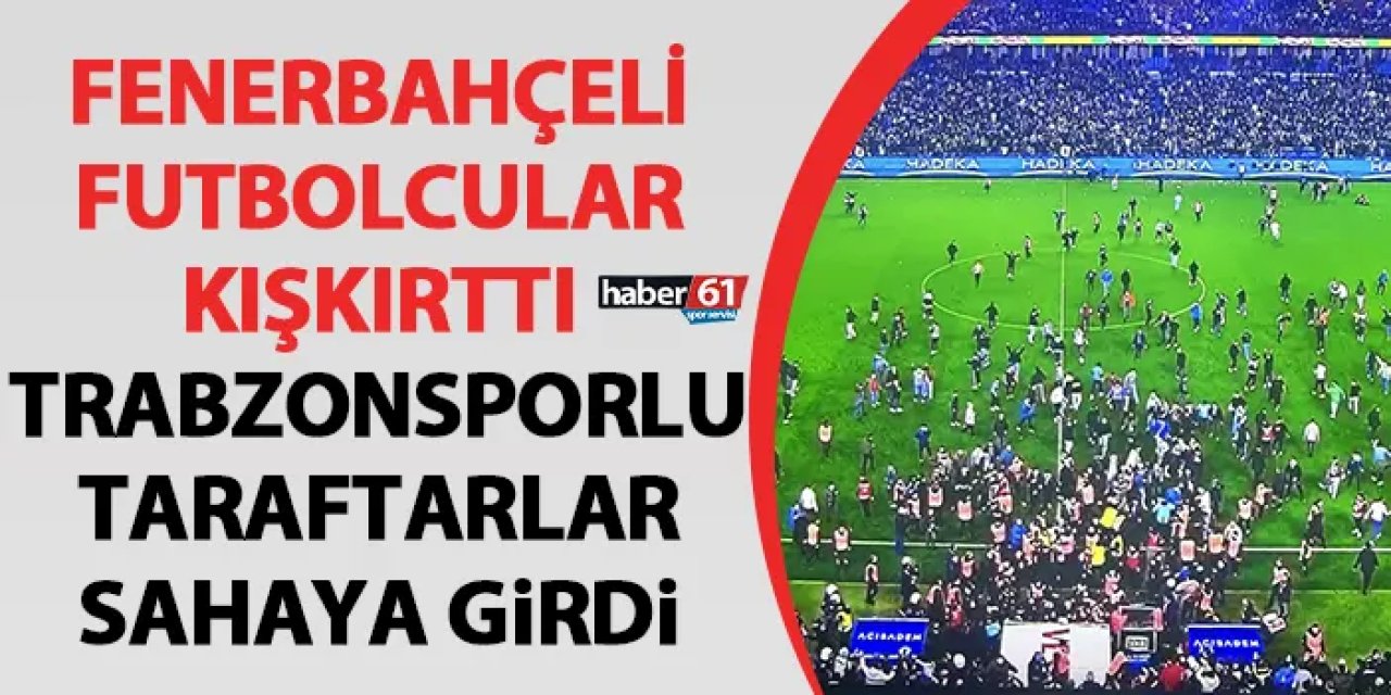 Fenerbahçeli futbolcular kışkırttı! Trabzonsporlu taraftarlar sahaya girdi