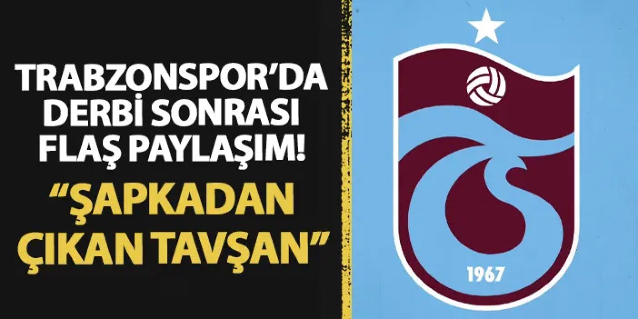 Derbi biter bitmez Trabzonspor'dan flaş paylaşım! "Şapkadan çıkan tavşan..."