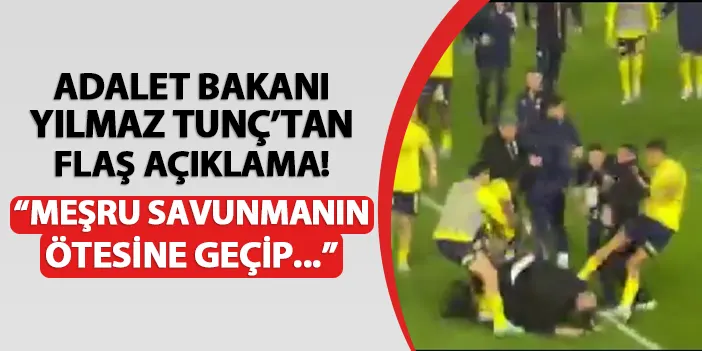 Fenerbahçeli futbolculara ceza gelecek mi? Adalet Bakanı Yılmaz Tunç'tan flaş açıklamalar