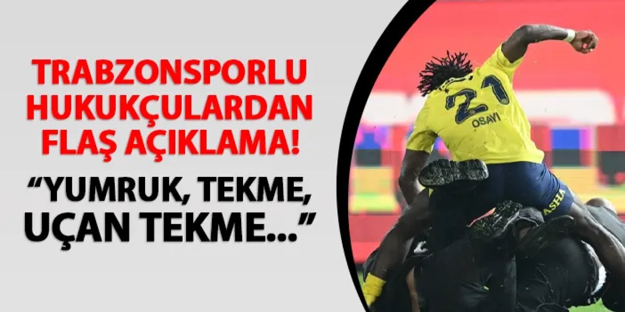 Trabzonsporlu hukukçulardan flaş açıklama! "Yumruk, tekme ve uçan tekme..."