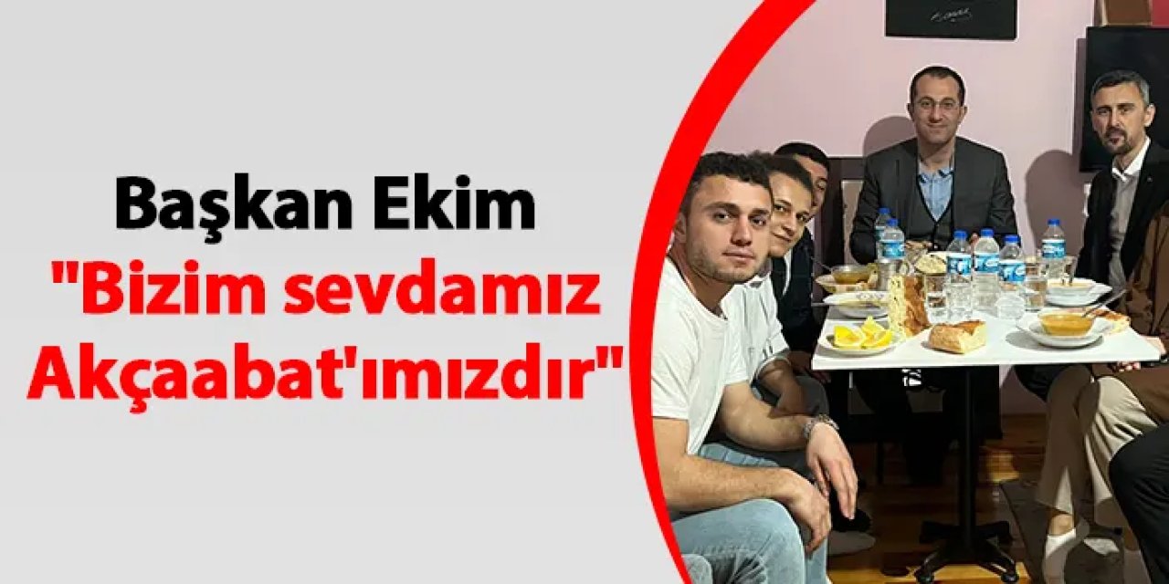 Akçaabat Belediye Başkanı Osman Nuri Ekim "Bizim sevdamız Akçaabat'ımızdır"