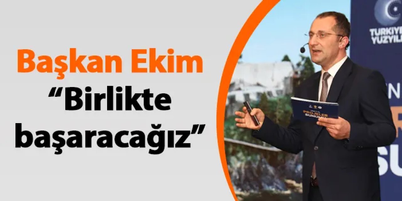 Akçaabat Belediye Başkanı Osman Nuri Ekim "Birlikte başaracağız"