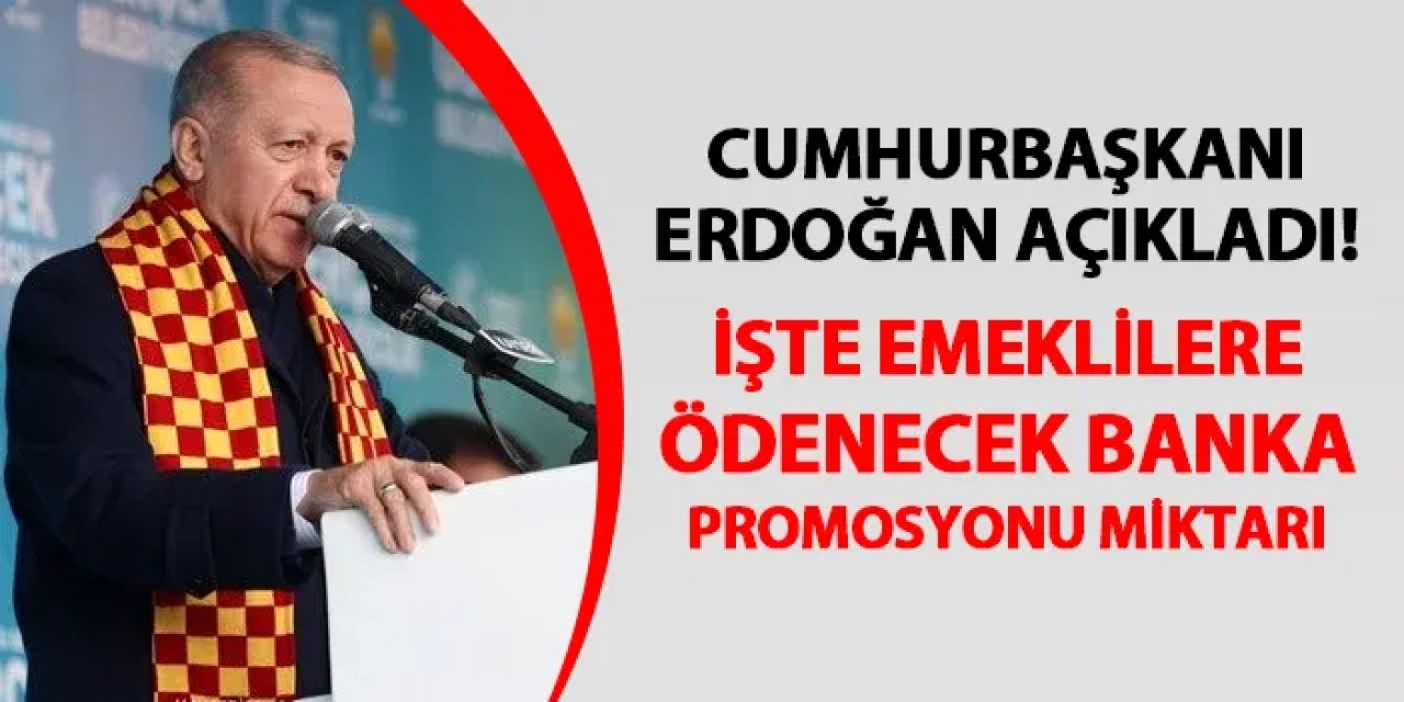 Cumhurbaşkanı Erdoğan açıkladı! İşte bankaların emeklilere ödeyeceği promosyon miktarı