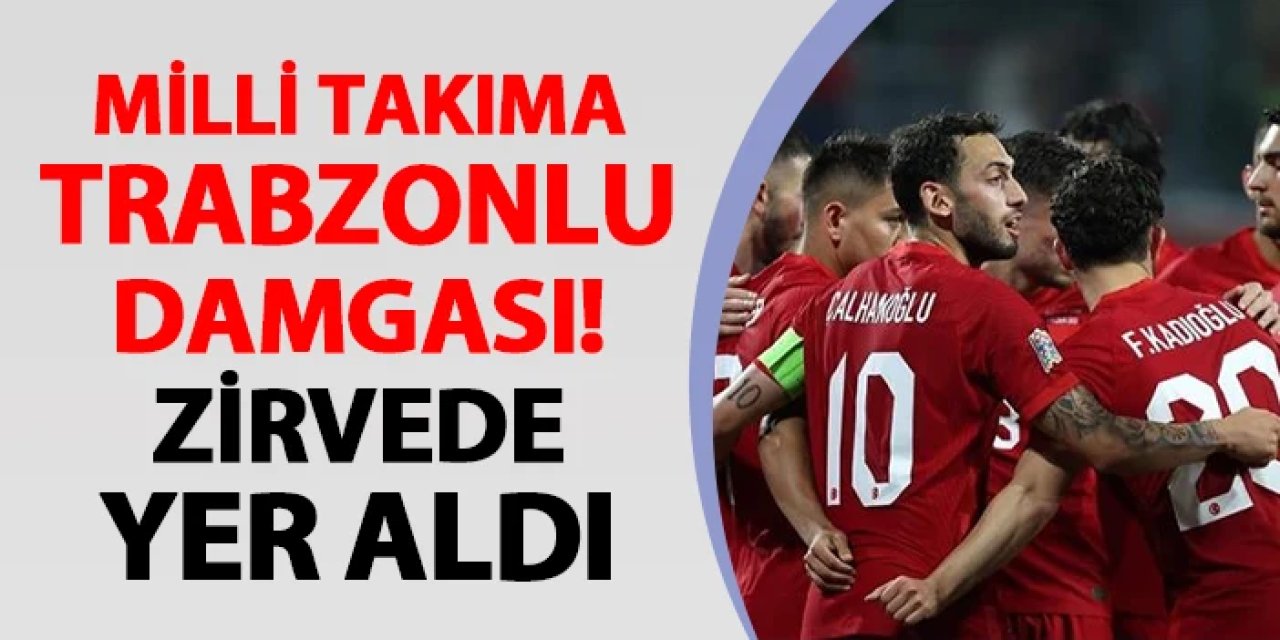 Milli Takım'a Trabzonlu damgası! Zirvede yer aldı