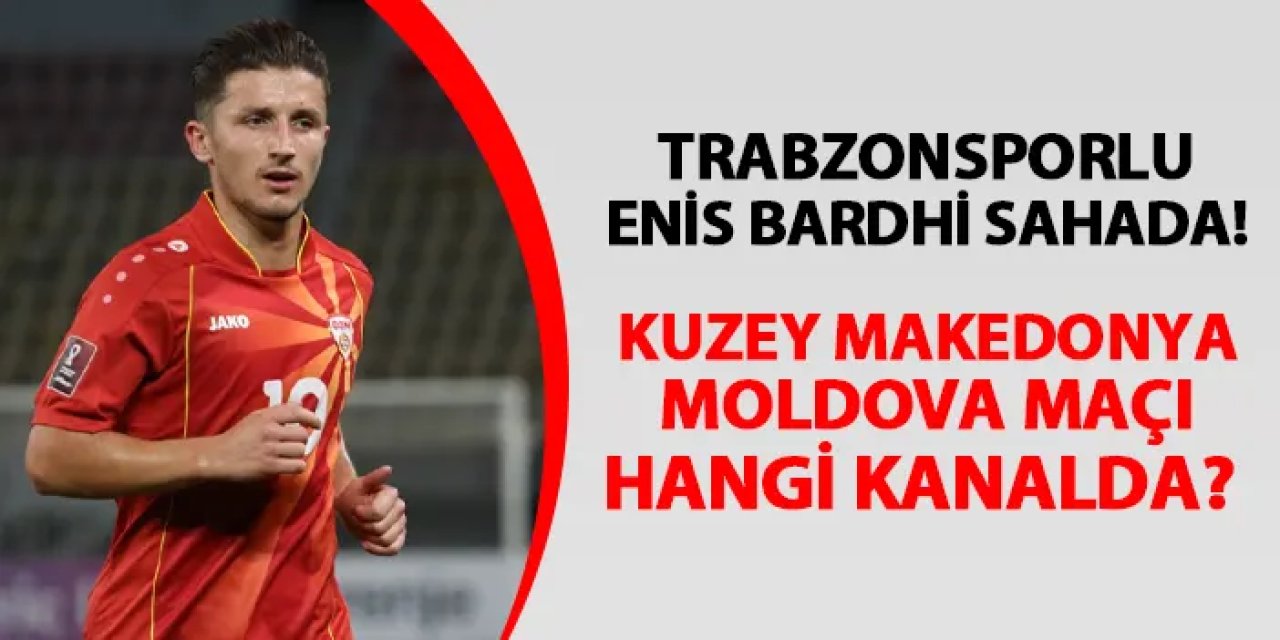 Trabzonsporlu Bardhi de sahada! Kuzey Makedonya - Moldova maçı hangi kanalda?