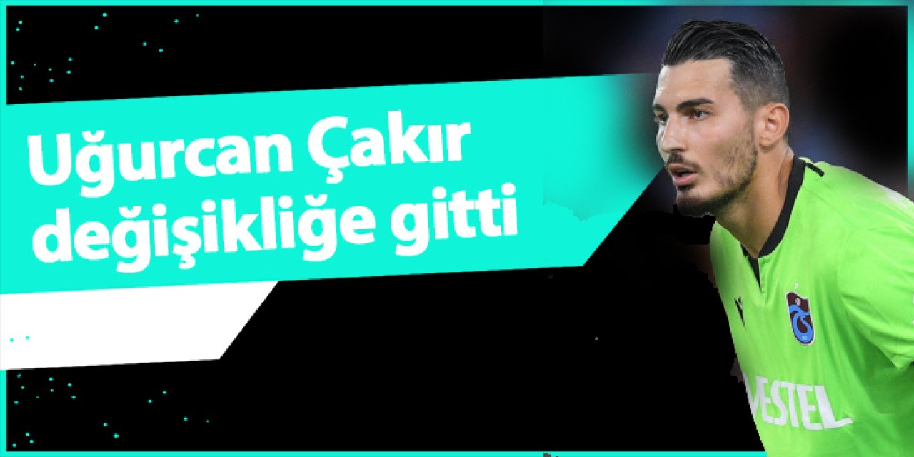 Trabzonspor'da kaptan Uğurcan Çakır değişikliğe gitti