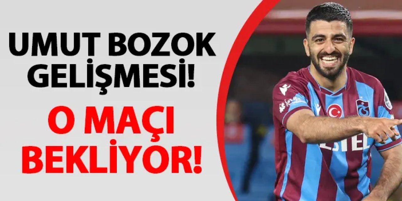 Trabzonspor'da Umut Bozok gelişmesi! O maçı bekliyor